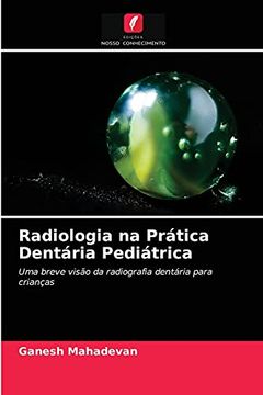portada Radiologia na Prática Dentária Pediátrica: Uma Breve Visão da Radiografia Dentária Para Crianças (in Portuguese)