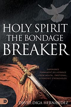 portada Holy Spirit: The Bondage Breaker: Experience Permanent Deliverance From Mental, Emotional, and Demonic Strongholds (en Inglés)