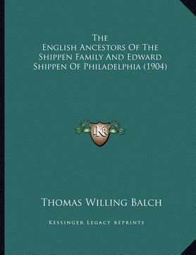 portada the english ancestors of the shippen family and edward shippen of philadelphia (1904)