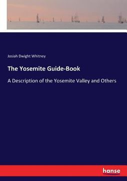 portada The Yosemite Guide-Book: A Description of the Yosemite Valley and Others (in English)