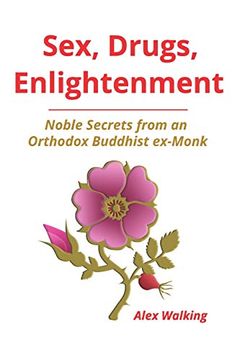 portada Sex, Drugs, Enlightenment: Noble Secrets From an Orthodox Buddhist Ex-Monk (en Inglés)
