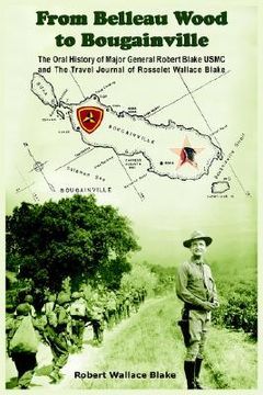portada from belleau wood to bougainville: the oral history of major general robert blake usmc and the travel journal of rosselet wallace blake