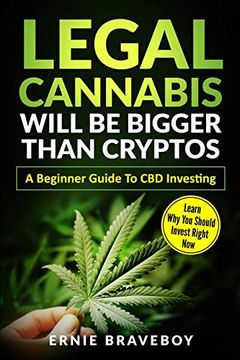 portada Legal Cannabis Will be Bigger Than Cryptos Learn why you Should Invest Right now a Beginner Guide to cbd Investing