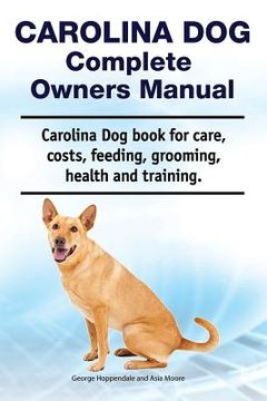 portada Carolina Dog Complete Owners Manual. Carolina Dog book for care, costs, feeding, grooming, health and training.
