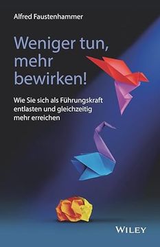 portada Weniger Tun, Mehr Bewirken! Wie sie Sich als Führungskraft Entlasten und Gleichzeitig Mehr Erreichen (in German)