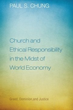 portada Church and Ethical Responsibility in the Midst of World Economy: Greed, Dominion, and Justice 