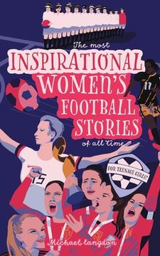 portada The Most Inspirational Women's Football Stories Of All Time: For Teenage Girls! (en Inglés)