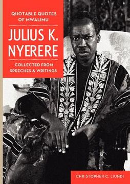 portada quotable quotes of mwalimu julius k nyerere. collected from speeches and writings
