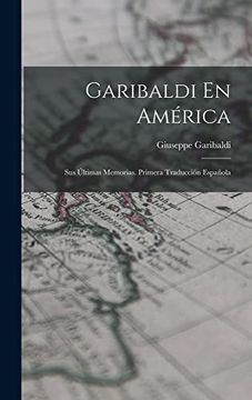 portada Garibaldi en América: Sus Últimas Memorias. Primera Traducción Española