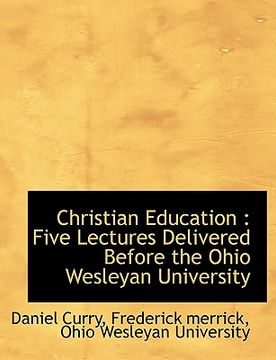 portada christian education: five lectures delivered before the ohio wesleyan university (en Inglés)