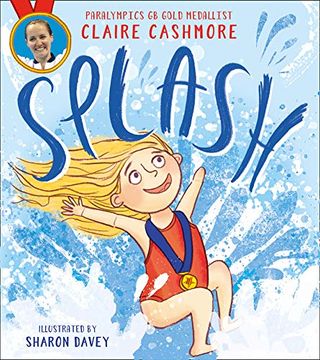 portada Splash: The Inspiring Debut Picture Book From Paralympic Gold Medallist Claire Cashmore (in English)