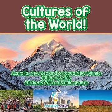 portada Cultures of the World! Australia, New Zealand & Papua New Guinea - Culture for Kids - Children's Cultural Studies Books (en Inglés)