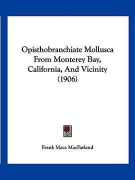 portada opisthobranchiate mollusca from monterey bay, california, and vicinity (1906) (en Inglés)