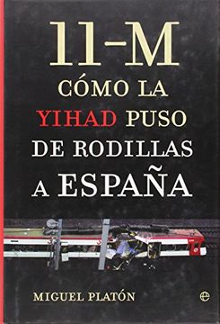 portada 11-M. Cómo la Yihad puso de rodillas a España (in Spanish)