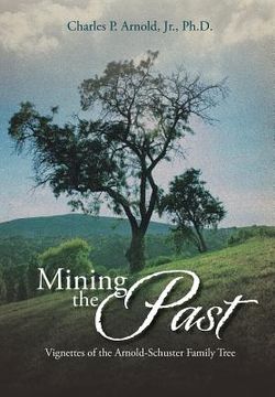 portada Mining the Past: Vignettes of the Arnold-Schuster Family Tree (en Inglés)