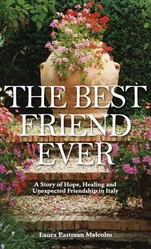 portada The Best Friend Ever: Hope, Healing and Unexpected Friendship in Italy (en Inglés)