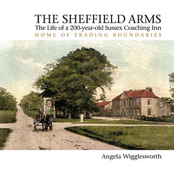 portada The Sheffield Arms: The Life of a 200-Year-Old Sussex Coaching Inn, Home of Trading Boundaries (en Inglés)
