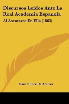 portada Discursos Leidos Ante la Real Academia Espanola: Al Asentarse en Ella (1863)