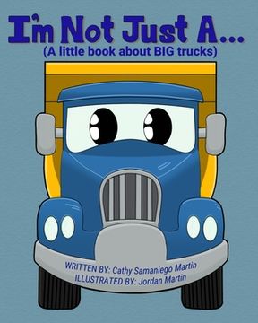 portada I'm Not Just A...: (A little book about BIG trucks) (in English)
