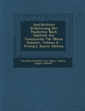 portada Ausführliche Erläuterung Der Pandecten Nach Hellfeld: Ein Commentar Für Meine Zuhörer, Volume 8 (en Latin)
