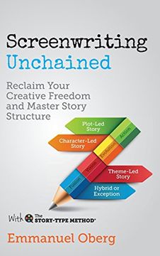 portada Screenwriting Unchained: Reclaim Your Creative Freedom and Master Story Structure (With The Story-Type Method)