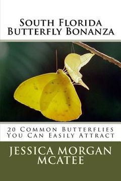 portada South Florida Butterfly Bonanza: 20 Common Butterflies You Can Easily Attract (en Inglés)