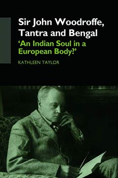 portada Sir John Woodroffe, Tantra and Bengal: 'an Indian Soul in a European Body? 'a