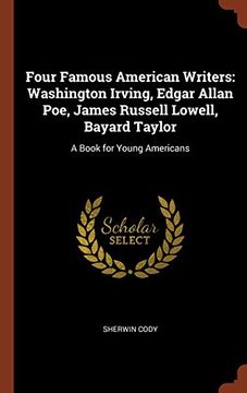 portada Four Famous American Writers: Washington Irving, Edgar Allan Poe, James Russell Lowell, Bayard Taylor: A Book for Young Americans
