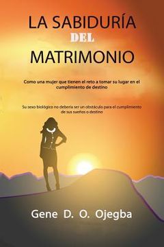 portada LA SABIDURIA Del MATRIMONIO: Como una mujer que tienen el reto a tomar su lugar en el cumplimiento de destino (in Spanish)