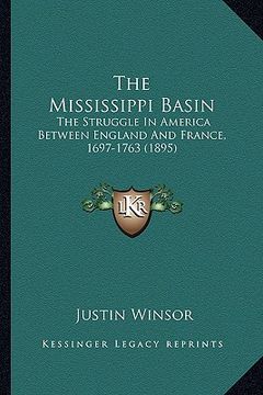 portada the mississippi basin: the struggle in america between england and france, 1697-1763 (1895) (en Inglés)