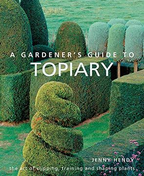 portada A Gardener's Guide to Topiary: The art of Clipping, Training and Shaping Plants (en Inglés)