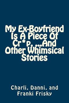 portada My Ex-Boyfriend Is A Piece Of Cr*p, ...And Other Whimsical Stories (in English)