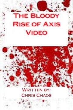 portada The Bloody Rise of Axis Video (en Inglés)