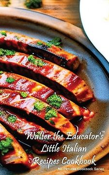 portada Walter the Educator's Little Italian Recipes Cookbook (no Pictures Cookbook) (en Inglés)