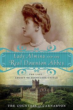 portada Lady Almina and the Real Downton Abbey: The Lost Legacy of Highclere Castle (in English)