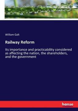 portada Railway Reform: Its importance and practicability considered as affecting the nation, the shareholders, and the government (en Inglés)