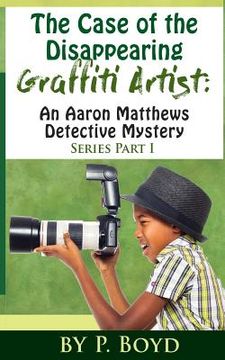portada The Case of the Disappearing Graffiti Artist: An Aaron Matthews Detective Mystery (en Inglés)
