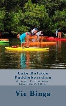 portada Lake Balaton Paddleboarding: A Guide To Flat Water Stand Up Paddling (en Inglés)