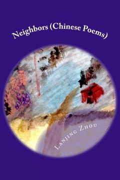 portada Neighbors: One hundred and sixty two short Chinese poems on contemporary topics, in classical styles (Chinese Edition)