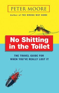 portada No Shitting in the Toilet: The Travel Guide for When You've Really Lost it (en Inglés)