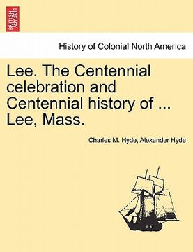 portada lee. the centennial celebration and centennial history of ... lee, mass. (en Inglés)