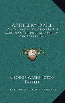 portada artillery drill: containing instruction in the school of the piece and battery maneuvers (1863) (in English)