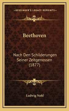 portada Beethoven: Nach Den Schilderungen Seiner Zeitgenossen (1877) (en Alemán)
