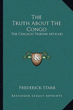 portada the truth about the congo: the chicago tribune articles (en Inglés)
