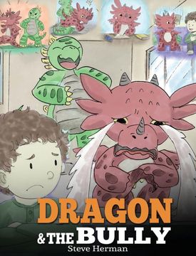 portada Dragon and the Bully: Teach Your Dragon How to Deal with the Bully. a Cute Children Story to Teach Kids about Dealing with Bullying in Schools. (My Dragon Books) (en Inglés)