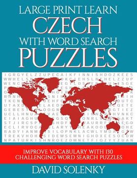 portada Large Print Learn Czech with Word Search Puzzles: Learn Czech Language Vocabulary with Challenging Easy to Read Word Find Puzzles (en Inglés)