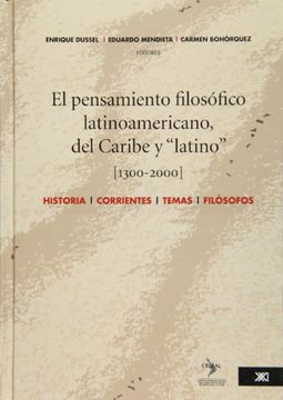 portada El Pensamiento Filosofico Latinoamericano, del Caribe y `Latino` (1300-2000): Historia, Corrientes, Temas, Filosofos