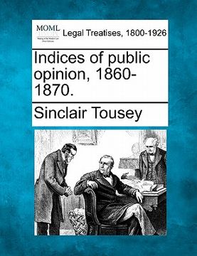 portada indices of public opinion, 1860-1870. (en Inglés)