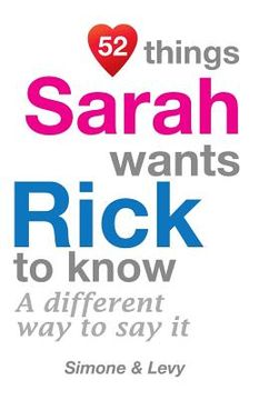 portada 52 Things Sarah Wants Rick To Know: A Different Way To Say It (in English)