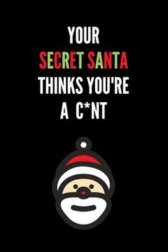 portada Your Secret Santa Thinks You're A C*nt: Novelty Christmas Secret Santa Gifts Under 10 Dollars - Colleagues Coworkers Office Funny Gift (en Inglés)